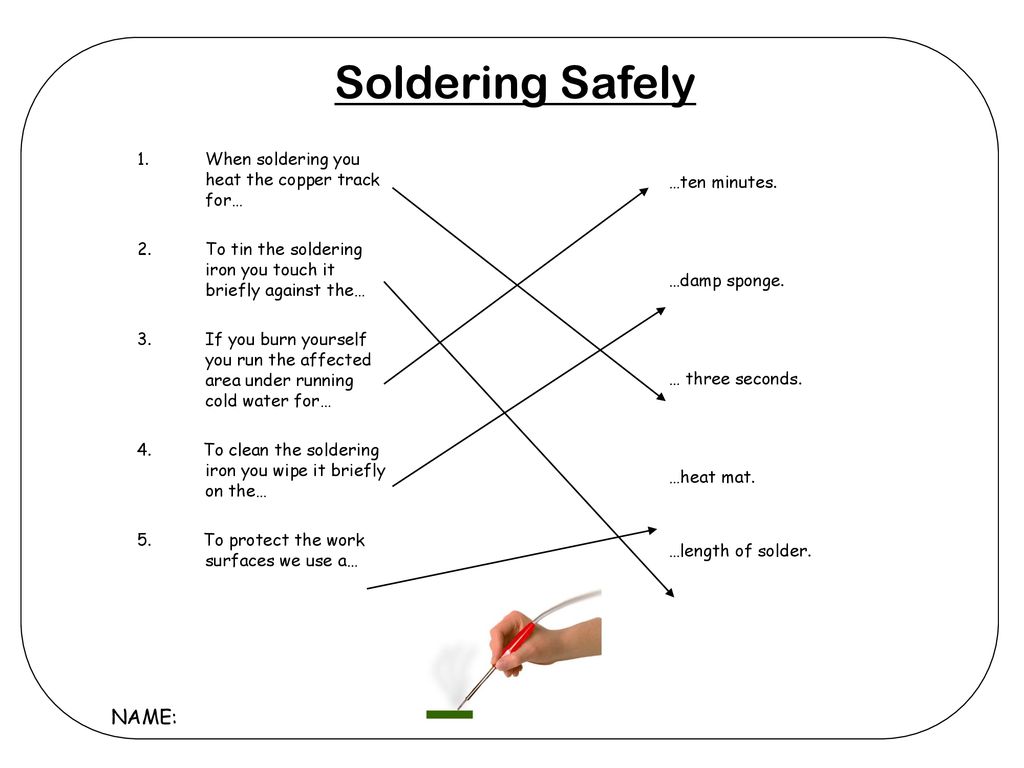 Soldering Safely NAME: When soldering you heat the copper track for…