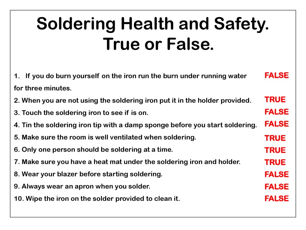 Soldering Health and Safety. True or False.