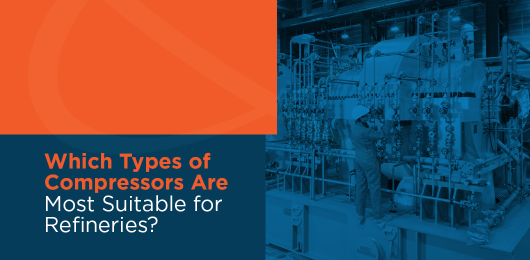 Which Types of Compressors Are Most Suitable for Refineries?